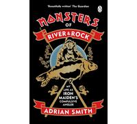 Monsters of River and Rock : My Life as Iron Maiden’s Compulsive Angler