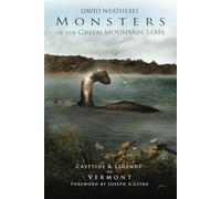 Monsters of the Green Mountain State: Cryptids & Legends of Vermont (Monsters of America)