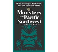 Monsters of the Pacific Northwest: Stories About Bigfoot, Sea Serpents, and Other Legendary Creatures (Hauntings, Horrors & Scary Ghost Stories)