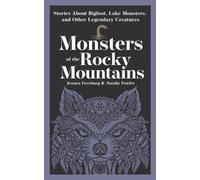 Monsters of the Rocky Mountains : Stories About Bigfoot, Lake Monsters, and Other Legendary Creatures