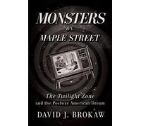 Monsters on Maple Street: The Twilight Zone and the Postwar American Dream