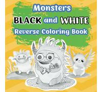 Monsters Reverse Coloring Book Black and White: Daily Fun and Relaxing Activities for Kids, Teens, and Adults to Think Outside the Box! Boost ... Lines (Black and White Reverse Coloring Book)