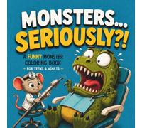 Monsters... Seriously?!: 34 Single-Sided Funny Monsters Coloring Book Pages For Teens And Adults, Stress Relief, Relaxing And Good Vibes