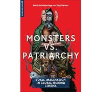 Monsters Vs. Patriarchy: Toxic Imagination in Global Horror Cinema (Global Media and Race)