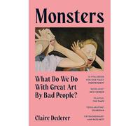 Monsters: What Do We Do with Great Art by Bad People?