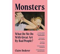 Monsters: What Do We Do with Great Art by Bad People?