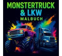 Monstertruck & Lkw Malbuch: Das Malbuch für Kinder ab 8 Jahren - Lkws, Monstertrucks zum Ausmalen: über 41 Motive zum Ausmalen für Kinder, Jugendliche und Erwachsene: Tolles Geschenk