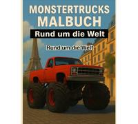 Monstertrucks Malbuch: Rund um die Welt: Spannende Monstertrucks aus aller Welt für Kinder von 4-8 Jahren، Große Räder, starke Trucks und tolle Ausmalszenen mit berühmten Wahrzeichen