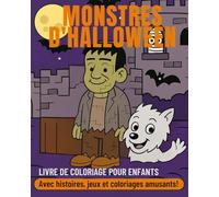 Monstres d'Halloween - Livre de coloriage pour enfants: Histoires courtes, jeux ludiques et coloriage faciles avec Frankenstein, Dracula et autres monstres classiques de la littérature