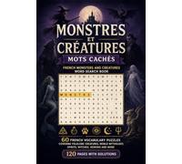 Monstres et Créatures: Mots Cachés - French Monsters and Creatures Word Search Book: 60 French Vocabulary Puzzles Covering Folklore Creatures, World ... Cachés: French Halloween Word Search Puzzles)