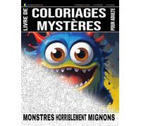 MONSTRES HORRIBLEMENT MIGNONS - Livre de Coloriages Mystères pour adulte - Coloriage par Numéro - Art-Thérapie - Anti-Stress: 20 monstres mignons à ... (Livres de Coloriages Mystères pour adulte)