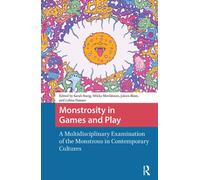 Monstrosity in Games and Play: A Multidisciplinary Examination of the Monstrous in Contemporary Cultures