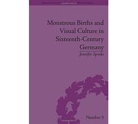 Monstrous Births and Visual Culture in Sixteenth-Century Germany (Religious Cultures in the Early Modern World)