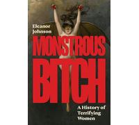 Monstrous Bitch: A History of Terrifying Women