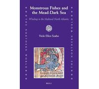 Monstrous Fishes and the Mead-dark Sea: Whaling in the Medieval North Atlantic (International Humanitarian Law Series): 35 (Northern World)