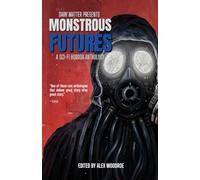Monstrous Futures: A Sci-Fi Horror Anthology: 3 (Dark Matter Presents)