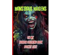monstrous maidens oh my horror coloring book pocket size: an immersive journey into a world where beauty conceals darkness, and horror merges with ... for adults! now in a handy pocket size!
