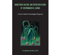 Monstrous Nature and Representations of Environmental Harms : A Green Cultural Criminological Perspective
