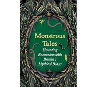 Monstrous Tales: Haunting encounters with Britain's mythical beasts