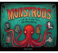 Monstrous: The Lore, Gore, and Science Behind Your Favorite Monsters