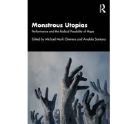 Monstrous Utopias : Performance and the Radical Possibility of Hope