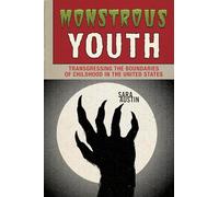 Monstrous Youth: Transgressing the Boundaries of Childhood in the United States