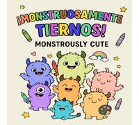 ¡Monstruosamente Tiernos! / Monstrously Cute!: 100 adorables monstruitos para colorear y amar | 100 monstrously cute little monsters to color and love