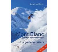 Mont Blanc and the Aiguilles Rouges : A Guide for Skiers