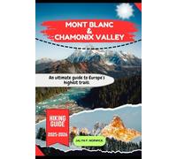 MONT BLANC & CHAMONIX VALLEY HIKING GUIDE 2025-2026: 28 (Trailblazer: The Ultimate Hiking Guide Series)