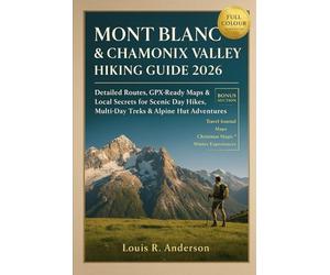 Mont Blanc & Chamonix Valley Hiking Guide 2026: Detailed Routes, GPX-Ready Maps & Local Secrets for Scenic Day Hikes, Multi-Day Treks & Alpine Hut Adventures
