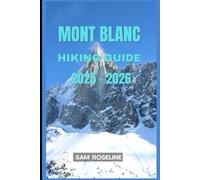 MONT BLANC HIKING GUIDE 2025 - 2026 (Explorer’s Hiking Handbook 2025)