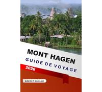 Mont Hagen Guide De Voyage 2026: Principales attractions, festivals culturels, villages traditionnels, vallées pittoresques, marchés locaux et ... l'intérieur de la Papouasie-Nouvelle-Guinée