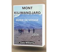 MONT KILIMANDJARO GUIDE DE VOYAGE 2026