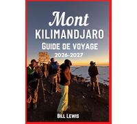 MONT KILIMANDJARO GUIDE DE VOYAGE 2026-2027