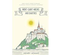 Mont-Saint-Michel and Chartres: Henry Adams' Literary Pilgrimage to Medieval France's Legendary Cathedrals (Annotated)
