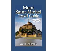 MONT SAINT-MICHEL TRAVEL GUIDE 2026: The Insider’s Guide to France’s Most Enchanting Destination (VACATION DESTINATIONS)