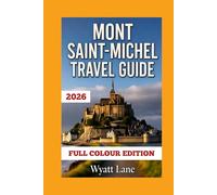 Mont Saint-michel Travel Guide: Unveil Mont Saint-Michel: A Visual Journey Through Time and Tides (Universal Trip Guide Series)