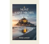 Mont Saint-Michel Travel Guide: Your Complete Visual Companion to France's Iconic Tidal Island (TRAVEL GUIDES FOR TOURIST ATTRACTION IN FRANCE BOOK SERIES)
