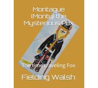 Montague (Monty) the Mysterious Fox: The time traveling Fox