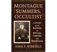 Montague Summers, Occultist: A Study of the Writings on Witches, Vampires and Werewolves
