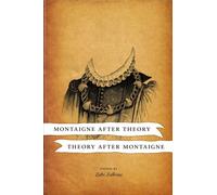 Montaigne After Theory, Theory After Montaigne