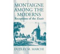 Montaigne Amongst the Moderns: Receptions of the Essays