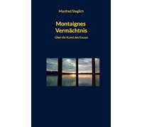 Montaignes Vermächtnis: Über die Kunst des Essays