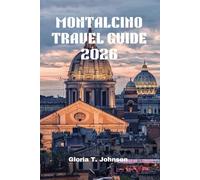MONTALCINO TRAVEL GUIDE 2026: The Ultimate and Most Updated Handbook for Exploring Tuscany’s Hidden Gem: Wine, Culture, and Breathtaking Views Await (Glorious Travellers)
