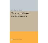Montale, Debussy, and Modernism (Princeton Legacy Library)