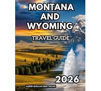 MONTANA AND WYOMING TRAVEL GUIDE 2026: Wild Skies, Open Roads, and the True American West