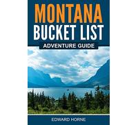 Montana Bucket List Adventure Guide: Explore 100 Offbeat Destinations You Must Visit!