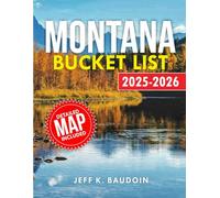 Montana Bucket List: Your Companion Through the State's Natural Beauty, Outdoor Activities, Local Culture History, and Charm (New Updateed Travel series guide)