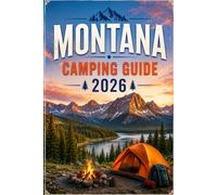 Montana camping guide 2026: Big Sky Country's Best Campgrounds, State Parks, and Scenic Drives for Tent and RV Camping