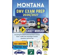 Montana DMV Exam Prep 2026/2027: Everything You Need to Pass the Driver’s License Exam-Traffic Laws, Road Signs, Practice Questions, and Test Tips
